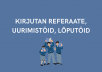 kirjutan referaate, uurimistöid, lõputöid